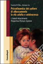 Psicodinamica dei pattern di attaccamento in età adulta e adolescenza. L'Adult Attachment Projective Picture System libro