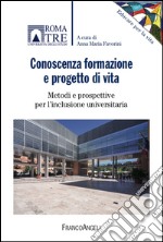 Conoscenza, formazione e progetto di vita. Metodi e prospettive per l'inclusione universitaria libro