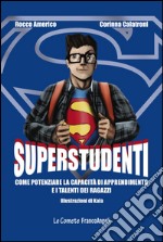 Superstudenti. Come potenziare la capacità di apprendimento e i talenti dei ragazzi libro