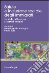 Salute e inclusione sociale degli immigrati. La sfida dell'accesso ai servizi sanitari libro