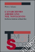 L'anarchismo americano nel Novecento. Da Emma Goldman ai Black Bloc libro