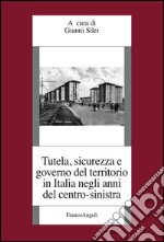 Tutela, sicurezza e governo del territorio in Italia negli anni del centro-sinistra libro