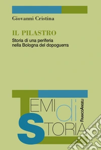 Il Pilastro. Storia di una periferia nella Bologna del dopoguerra