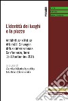 L'identità dei luoghi e la piazza. Architettura e natura. Atti del III Convegno diffuso internazionale (San Venanzo, 15-19 settembre 2015) libro di Ippolito A. M. (cur.) Clemente M. (cur.)