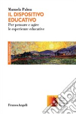Il dispositivo educativo. Esperienza, formazione e pedagogia nell'opera di Riccardo Massa