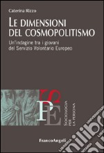 Le dimensioni del cosmopolitismo. Un'indagine tra i giovani del Servizio Volontario Europeo libro