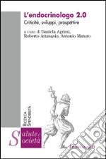 L'endocrinologo 2.0. Criticità, sviluppi, prospettive libro