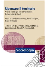 Ripensare il territorio. Percorsi e strategie per la rivalutazione dei beni collettivi locali libro