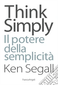 Think simply. Il potere della semplicità