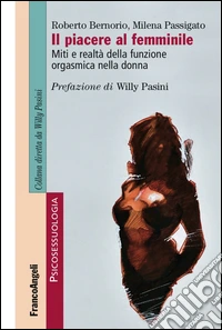 Il piacere al femminile. Miti e realtà della funzione orgasmica nella donna