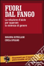 Fuori dal fango. La relazione d'aiuto per superare la violenza di genere libro