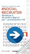 Social recruiter. Strategie e strumenti digitali per i professionisti HR libro