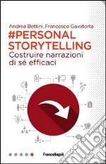 Personal storytelling. Costruire narrazioni di sé efficaci libro