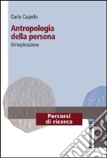 Antropologia della persona. Un'esplorazione