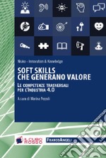 Soft skills che generano valore. Le competenze traversali per l'industria 4.0 libro