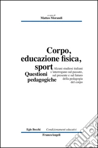 Corpo, educazione fisica, sport. Questioni pedagogiche