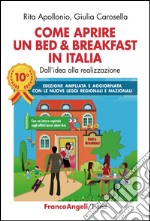 Come aprire un bed & breakfast in Italia. Dall'idea alla realizzazione libro