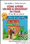 Come aprire un bed & breakfast in Italia. Dall'idea alla realizzazione libro