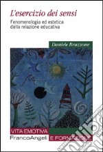 L'esercizio dei sensi. Fenomenologia ed estetica della relazione educativa libro