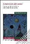 L'esercizio dei sensi. Fenomenologia ed estetica della relazione educativa libro di Bruzzone Daniele