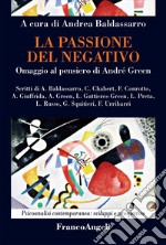 La passione del negativo. Omaggio al pensiero di André Green