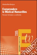 Comprendere le Medical Humanities. Percorsi formativi a confronto libro