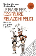 Le fiabe per... costruire relazioni felici. Un aiuto per grandi e piccini