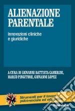 Alienazione parentale. Innovazioni cliniche e giuridiche