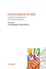 L'osservazione al nido. Una lente a più dimensioni per educare lo sguardo libro