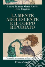 La mente adolescente e il corpo ripudiato libro