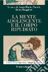 La mente adolescente e il corpo ripudiato libro