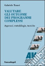 Valutare gli outcome dei programmi complessi. Approcci, metodologie, tecniche libro