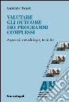 Valutare gli outcome dei programmi complessi. Approcci, metodologie, tecniche libro di Tomei Gabriele