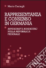 Rappresentanza e consenso in Germania. «Bundesrat» e «Bundestag» nella Repubblica federale libro