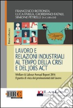 Lavoro e relazioni industriali al tempo della crisi e del Jobs act. Welfare & Labour annual report 2016. Il punto di vista dei professionisti del lavoro libro