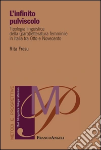 L'infinito pulviscolo. Tipologia linguistica della (para) letteratura femminile in Italia tra Otto e Novecento