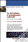 La formazione al management culturale. Scenari, pratiche, nuove sfide libro di Taormina A. (cur.)