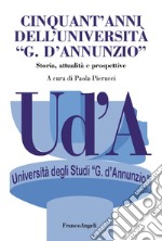 Cinquant'anni dell'Università «G. D'Annunzio». Storia, attualità, prospettive libro