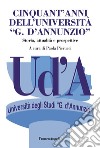 Cinquant'anni dell'Università «G. D'Annunzio». Storia, attualità, prospettive libro