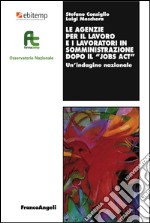 Le agenzie per il lavoro e i lavoratori in somministrazione dopo il «Jobs act». Un'indagine nazionale libro