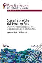 Scenari e pratiche dell'housing first. Una nuova via dell'accoglienza per la grave emarginazione adulta in Italia libro