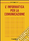 L'informatica per la comunicazione libro
