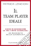 Il Team Player ideale. Come riconoscere le tre virtù essenziali. Un racconto sulla leadership libro di Lencioni Patrick