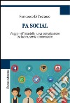 PA social. Viaggio nell'Italia della nuova comunicazione tra lavoro, servizi e innovazione libro