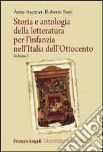 Storia e antologia della letteratura per l'infanzia nell'Italia dell'Ottocento. Vol. 1 libro