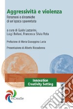 Aggressività e violenza. Fenomeni e dinamiche di un'epoca spaventata libro