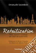 Retailization. Sfide, scenari e strategie del retail nel lusso-moda libro