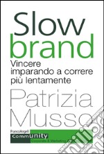 Slow brand. Vincere imparando a correre più lentamente