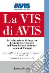 La Vis di Avis. La valutazione di impatto economico e sociale dell'Associazione Volontari Italiani del Sangue libro