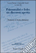 Psicoanalisi e fede: un discorso aperto libro